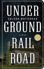 Underground Railroad: Roman by Colson Whitehead