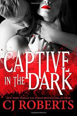 Captive in the Dark: Platinum Edition by CJ Roberts