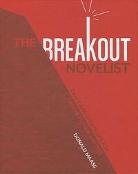 The Breakout Novelist: Craft and Strategies for Career Fiction Writers by Donald Maass