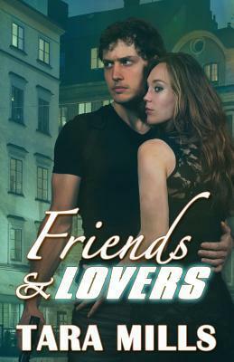 Friends and Lovers by Tara Mills
