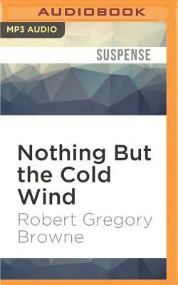 Nothing But the Cold Wind by Robert Gregory Browne