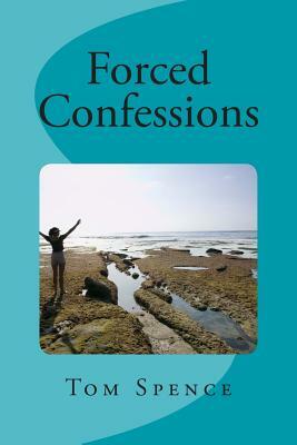 Forced Confessions by Tom Spence