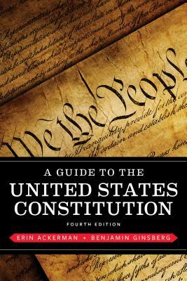 A Guide to the United States Constitution by Erin Ackerman, Benjamin Ginsberg
