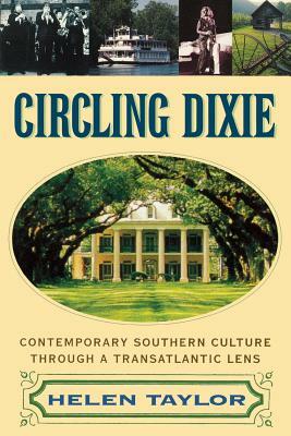 Circling Dixie: Contemporary Southern Culture through a Transatlantic Lens by Helen Taylor