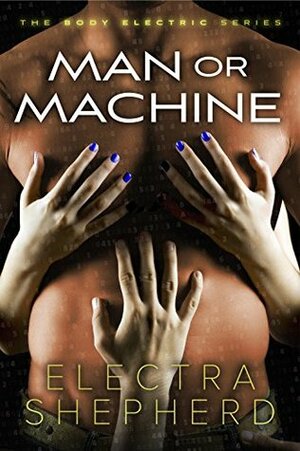 Man Or Machine: A Male-Female-Male Erotic Robot Romance by Electra Shepherd
