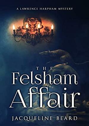 The Felsham Affair by Jacqueline Beard