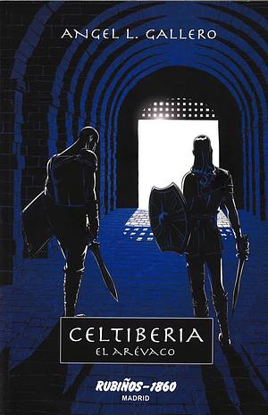 Celtiberia: El Arévaco by Ángel Luis Gallero Díaz