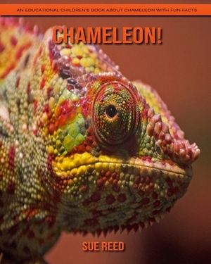 Chameleon! An Educational Children's Book about Chameleon with Fun Facts by Sue Reed
