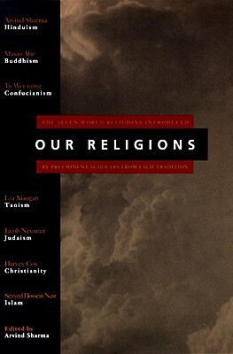 Our Religions: The Seven World Religions Introduced by Preeminent Scholars from Each Tradition by Arvind Sharma