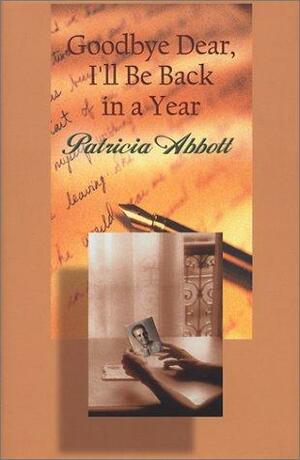 Goodbye Dear, I'll Be Back in a Year by Patricia Abbott