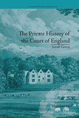 The Private History of the Court of England: By Sarah Green by Fiona Price