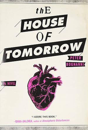 The House of Tomorrow by Peter Bognanni