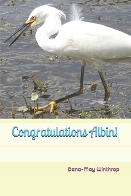 Congratulations Albin! by Dana-May Winthrop