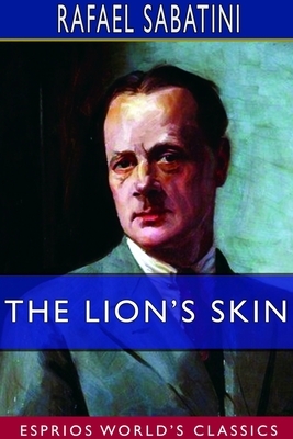 The Lion's Skin (Esprios Classics) by Rafael Sabatini