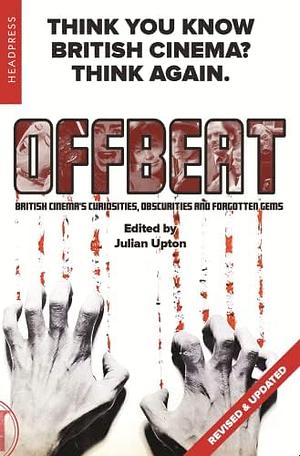 Offbeat (Revised & Updated): British Cinema’s Curiosities, Obscurities and Forgotten Gems by Julian Upton