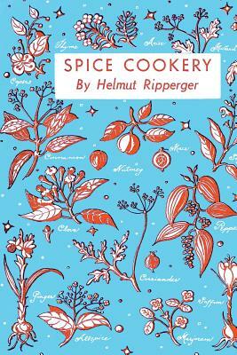 Spice Cookery: (Cooklore Reprint) by Helmut Ripperger