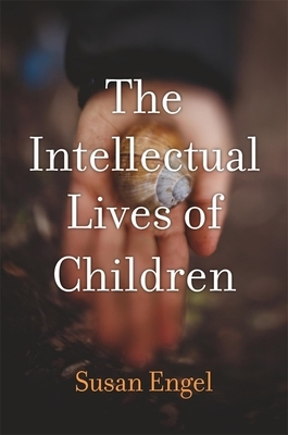 The Intellectual Lives of Children by Susan Engel