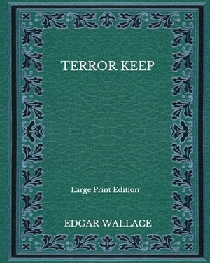 Terror Keep - Large Print Edition by Edgar Wallace