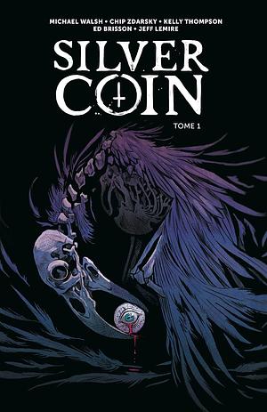 The Silver Coin, Tome 1 by Ed Brisson, Jeff Lemire, Chip Zdarsky, Kelly Thompson