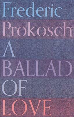 A Ballad of Love by Frederic Prokosch
