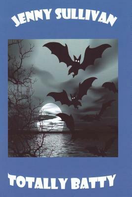 Totally Batty by Jenny Sullivan