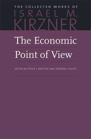 Economic Point of View, The (The Collected Works of Israel M. Kirzner) by Israel M. Kirzner