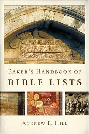 Baker's Handbook of Bible Lists by Andrew E. Hill