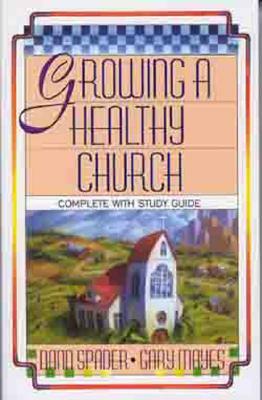 Growing a Healthy Church: The Sonlife Strategy by Gary Mayes, Dann Spader