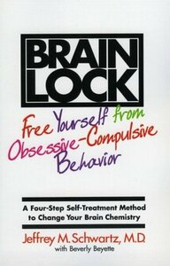 Brain Lock: Free Yourself from Obsessive-Compulsive Behavior by Jeffrey M. Schwartz