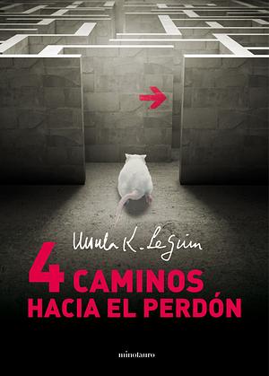 Cuatro caminos hacia el perdón by Ursula K. Le Guin