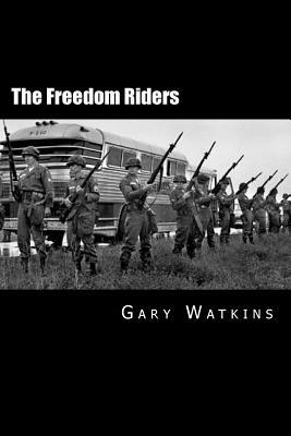 The Freedom Riders by Gary Watkins