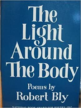 The Light Around the Body by Robert Bly