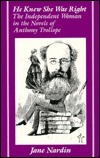 He Knew She Was Right: The Independent Woman in the Novels of Anthony Trollope by Jane Nardin