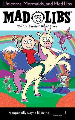 Unicorns, Mermaids, and Mad Libs by Billy Merrell