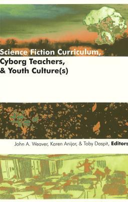 Science Fiction Curriculum, Cyborg Teachers, & Youth Culture(s) by 