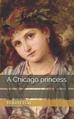 A Chicago princess by Robert Barr