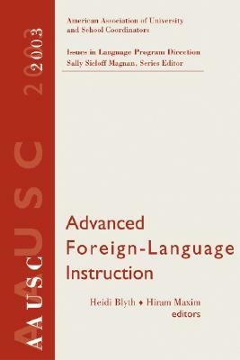 AAUSC Advanced Foreign Language Learning: A Challenge to College Programs by Sally Sieloff Magnan, Heidi Byrnes, Hiram H. Maxim