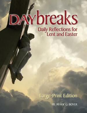 Daybreaks: Daily Reflections for Lent and Easter by Mark Boyer