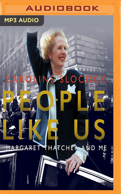 People Like Us: Margaret Thatcher and Me by Caroline Slocock