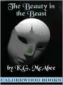 The Beauty in the Beast by K.G. McAbee