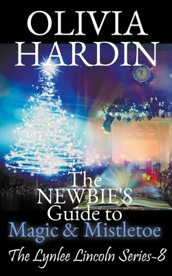 The Newbie's Guide to Magic & Mistletoe by Olivia Hardin