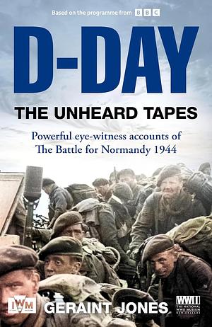 D-Day: The Unheard Tapes by Geraint Jones