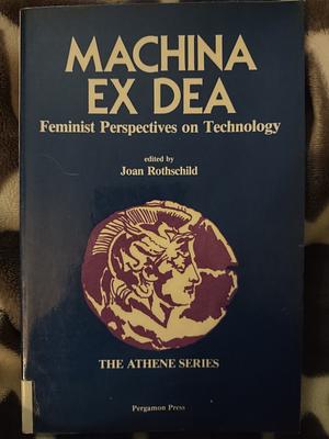 Machina Ex Dea: Feminist Perspectives on Technology by Joan Rothschild