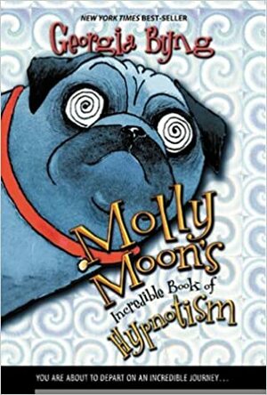 Molly Moon`S Incredible Book Of Hypnotism by Georgia Byng, Georgia Bng