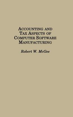 Accounting and Tax Aspects of Computer Software Manufacturing by Robert McGee