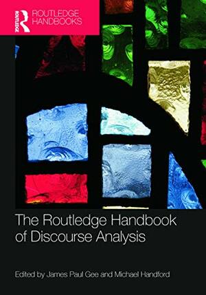 The Routledge Handbook of Discourse Analysis by James Paul Gee, Michael Handford