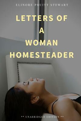 Letters of a Woman Homesteader by Elinore Pruitt Stewart