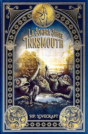 La sombra sobre Innsmouth by H.P. Lovecraft