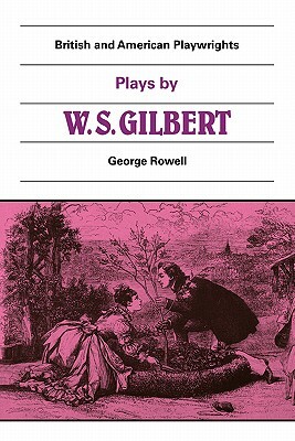 Plays by W. S. Gilbert: The Palace of the Truth, Sweethearts, Princess Toto, Engaged, Rosencrantz and Guildenstern by William Schwenck Gilbert