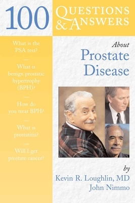 100 Questions & Answers about Prostate Disease by John Nimmo, Kevin R. Loughlin